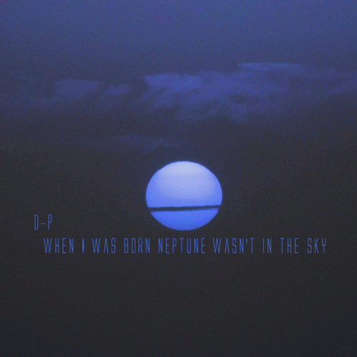 Deep-pression : When I Was Born Neptune Wasn't in the Sky